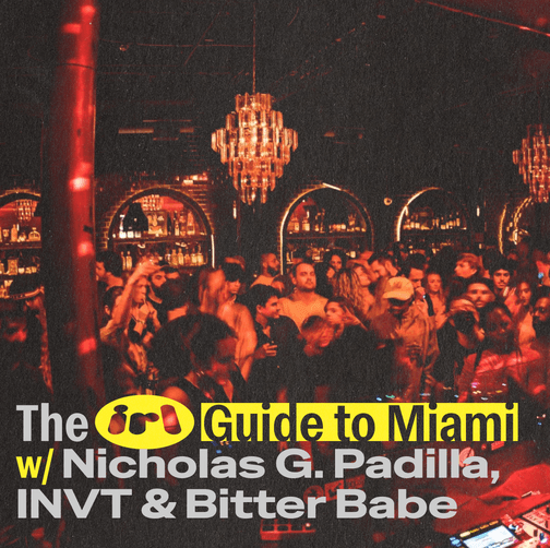 The IRL Guide to Miami with Nicholas G. Padilla, INVT & Bitter Babe